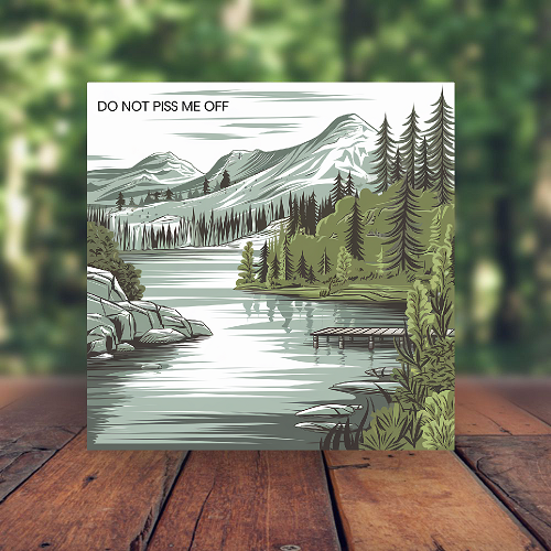  Do Not Piss Me Off Scenic Mountain Lake Sign - Multiple Sizes 