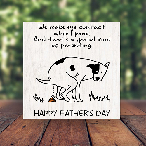 We Make Eye Contact While I Poop Funny Dog Dad Fathers Day Sign - Multiple Sizes 