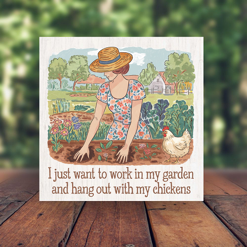  Funny I Just Want to Work in My Garden and Hang Out with My Chickens Sign Choose Size 