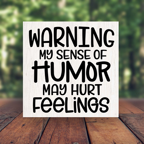  Warning My Sense Of Humor May Hurt Feelings Sarcastic Humor Sign - Multiple Sizes 