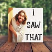  Funny I Saw That Jesus Peeking Around the Corner Sign Choose Size 