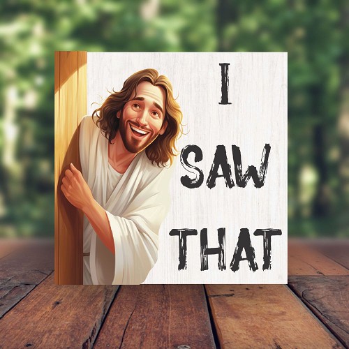  Funny I Saw That Jesus Peeking Around the Corner Sign Choose Size 