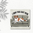 I Own This Shit Now Dog on Couch Sign 