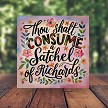 Funny Thou Shalt Ingest a Satchel of Richards Floral Sign Choose Size 