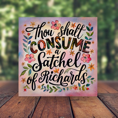 Funny Thou Shalt Ingest a Satchel of Richards Floral Sign Choose Size 