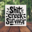 Shit Creek Survivor Paddle Sign Humorous Life Quote Multiple Sizes 