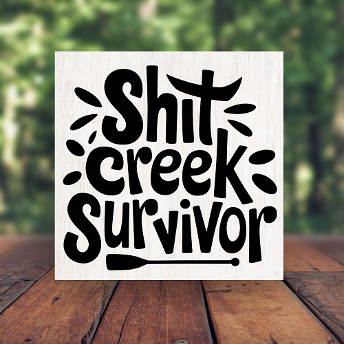 Shit Creek Survivor Paddle Sign Humorous Life Quote Multiple Sizes 