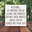 If Someone Threw A Rock...Stoned off Your Ass Funny Pun Sign - Multiple Sizes 