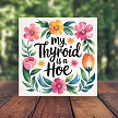 Funny Thyroid Humor Sign With Floral Design And Sarcastic Quote 
