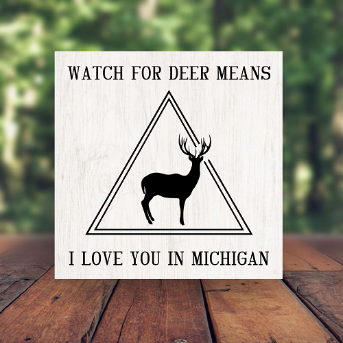 Watch for Deer Means I Love You in Michigan Sign Choose Size 