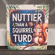 Nuttier Than a Squirrel Turd Sign 