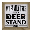 My Family Tree Has A Deer Stand In It Funny Hunting Family Sign - Multiple Sizes 