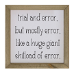  Trial And Error, But Mostly Error... Funny Sarcastic Sign 