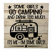Some Girls Go Camping and Drink Too Much Its Me Humor Sign 