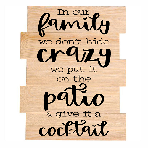 In Our Family We Dont Hide Crazy Patio Cocktail Sign - Funny Family Decor - Multiple Sizes 