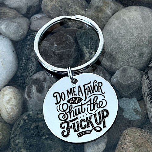  Personalized Do Me A Favor And Shut The Fuck Up Stainless Steel Keychain - Funny Sarcastic Gift - Customizable Back 