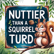 Nuttier Than a Squirrel Turd Sign - Hilarious Nature Humor 