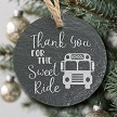 Thank You for the Sweet Ride school bus driver slate ornament with optional personalized back 