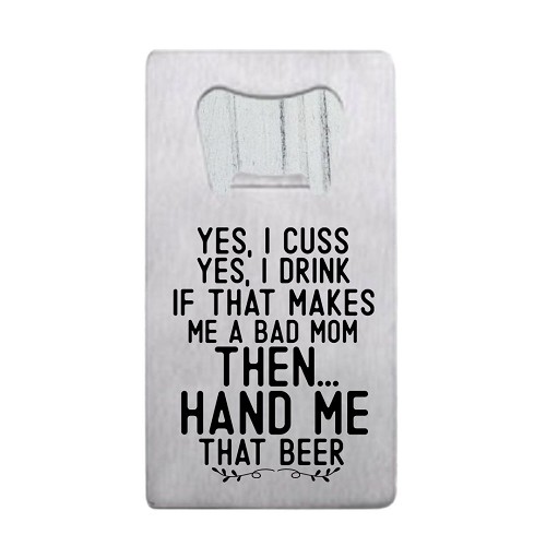  Bad Mom Hand Me That Beer Stainless Steel Bottle Opener - Funny - Customizable Back 