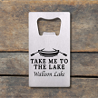 Personalized Take Me to the Lake wallet card bottle opener 