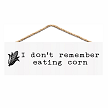 I Don't Remember Eating Corn funny bathroom hanging sign with corn illustration and poop joke 