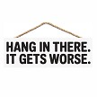Hang In There It Gets Worse funny sarcastic motivational sign with dark humor quote 