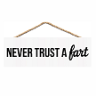Never Trust a Fart funny bathroom humor sign with black lettering 