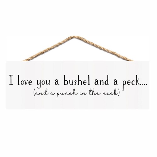 I Love You a Bushel and a Peck and a Punch in the Neck funny sarcastic love sign 
