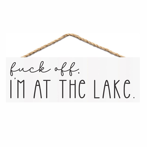 Funny Fuck Off Im at the Lake adult humor sign for lake house cabin cottage and lake lovers 