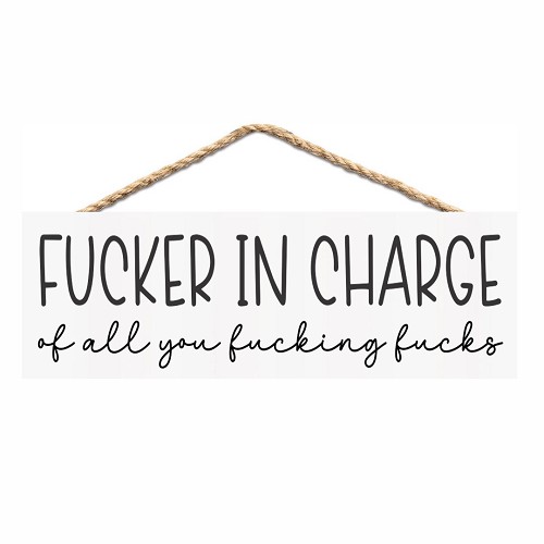 Fucker in Charge of All You Fucking Fucks funny sweary sign for bosses managers coworkers and people in charge 