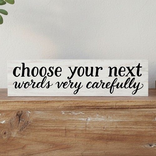 Choose your next words very carefully funny sarcastic sign with black typography and script lettering 