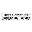 I Hope Everything Comes Out Okay Bathroom Sign 