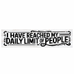 I Have Reached My Daily Limit of People funny sarcastic sign for introverts coworkers and office humor 
