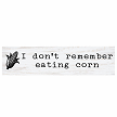 I Don't Remember Eating Corn funny bathroom humor sign with corn illustration and poop joke 