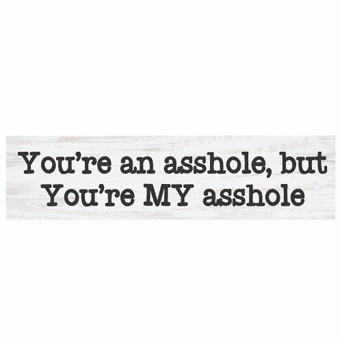 Funny Youre an Asshole but Youre My Asshole sarcastic relationship sign and inappropriate couple gift for husband wife boyfriend girlfriend or partner 