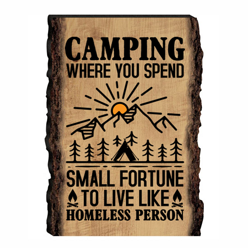 Camping Where You Spend a Small Fortune to Live Like a Homeless Person Sign 