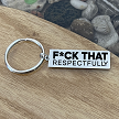 Fuck That Respectfully funny sarcastic keychain with optional personalized message on the back 