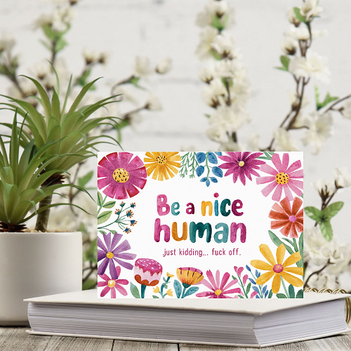  Be A Nice Human... Just Kidding... Fuck Off Sign - Floral Sarcasm for the Realist 