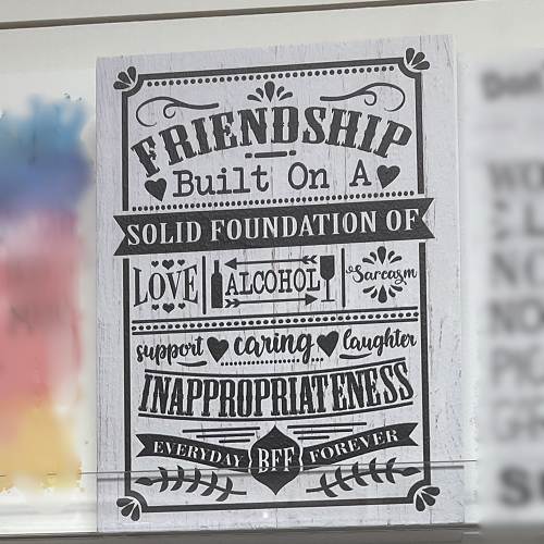  Friendship Built On Love Alcohol Sarcasm Funny Friend Sign - Multiple Sizes 