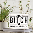Im That Bitch They Told You About Funny Sassy Sign - Multiple Sizes 