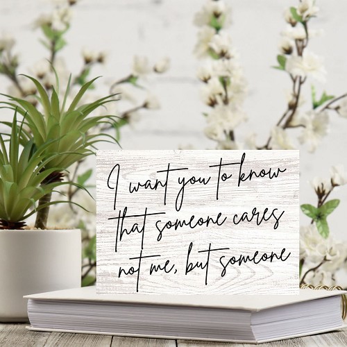 I Want You to Know That Someone Cares Not Me, But Someone Sign 