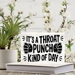 Funny Its a Throat Punch Kind of Day Sign 