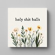 Holy Shit Balls Home Decor Floral Wall Sign 