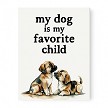 My dog is my favorite child canvas sign 