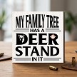 My Family Tree Has a Deer Stand in It funny hunting sign with deer silhouette for hunters and outdoorsmen 