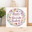 Funny Thanks For Being My Favorite Asshole Floral Sign 
