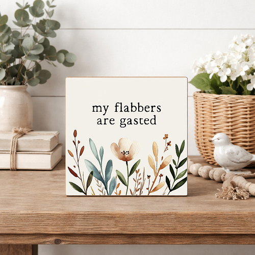 Funny My Flabbers Are Gasted sign featuring whimsical watercolor wildflowers and botanical artwork 