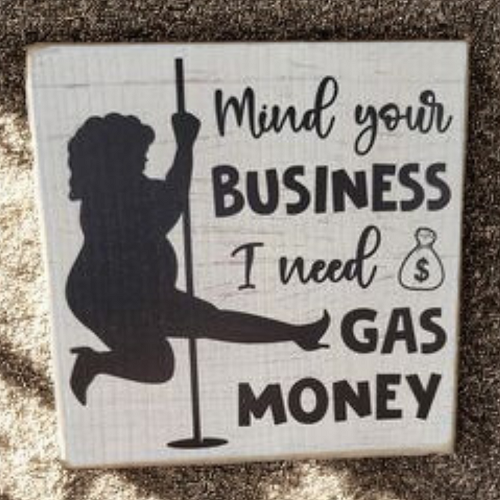  Mind Your Business I Need Gas Money Sign Humorous Adult Decor 