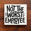 Not the Worst Employee funny coworker office sign 