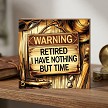  Warning Retired I Have Nothing But Time Retirement Sign 